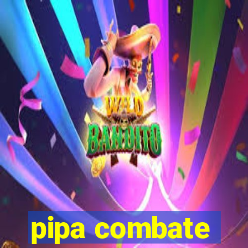 pipa combate